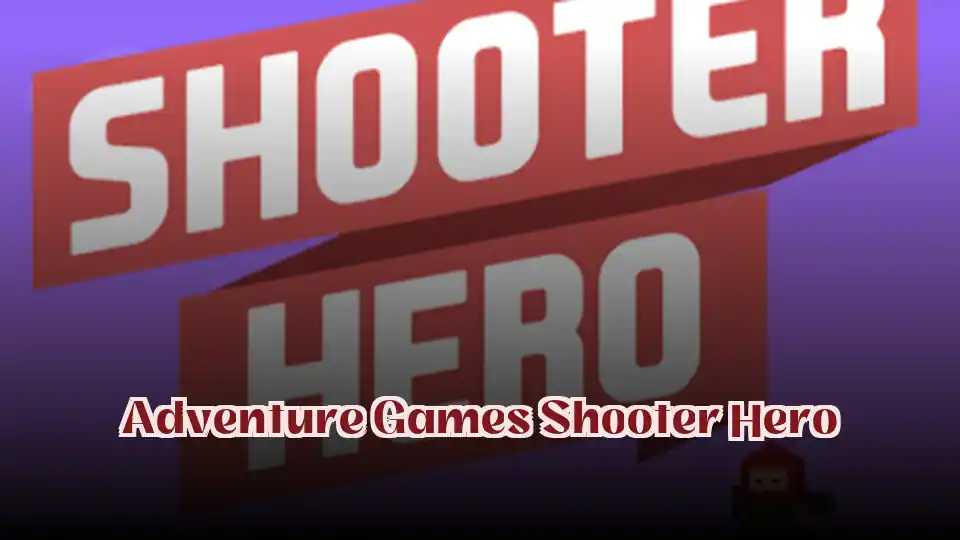 Adventure Games Shooter Hero