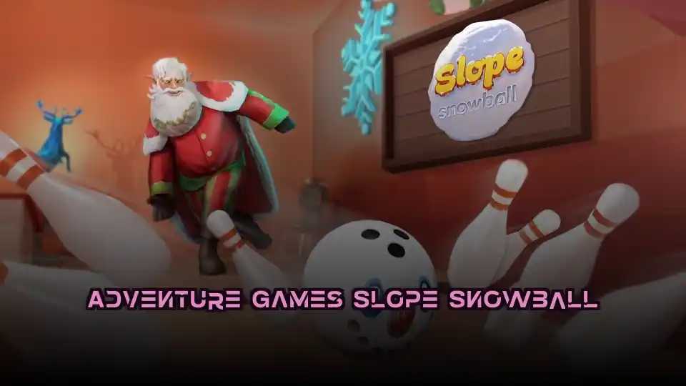 Adventure Games Slope Snowball