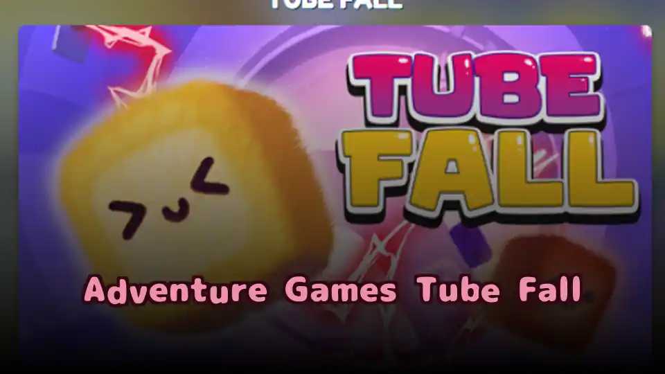 Adventure Games Tube Fall