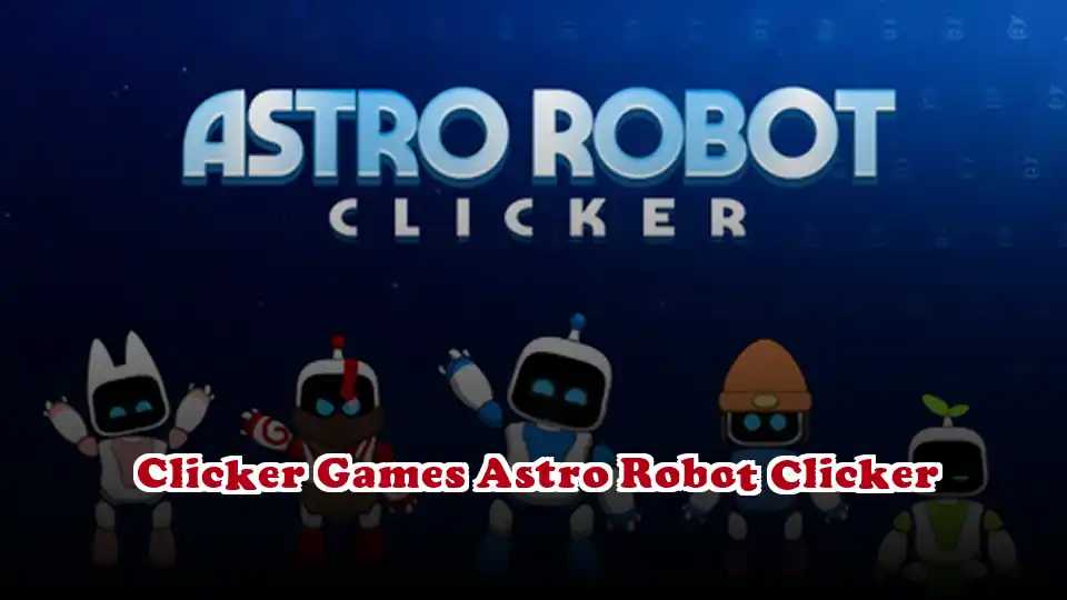 Clicker Games Astro Robot Clicker