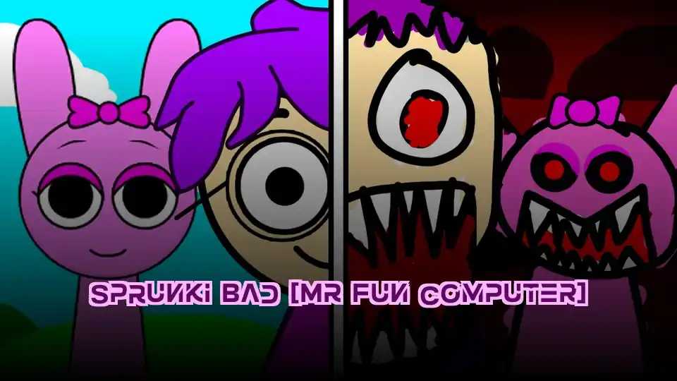 Sprunki Bad [Mr Fun Computer]