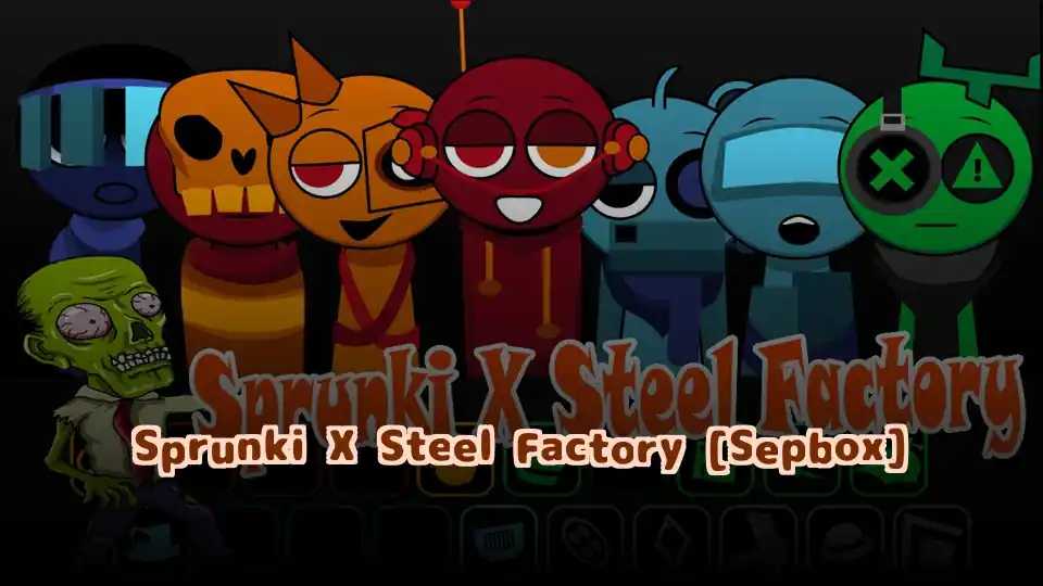 Sprunki X Steel Factory [Sepbox]