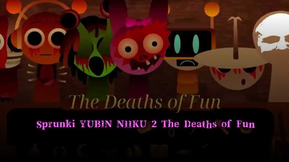 Sprunki YUBIN NIIKU 2 The Deaths of Fun