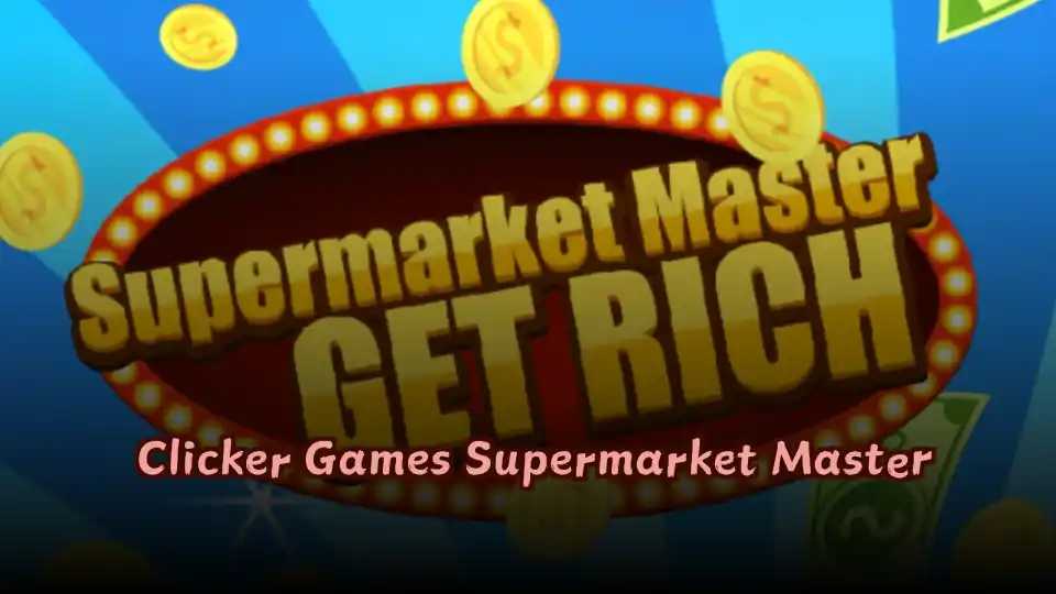 Clicker Games Supermarket Master
