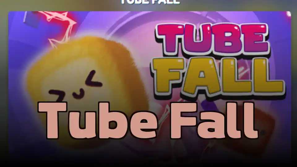 Tube Fall