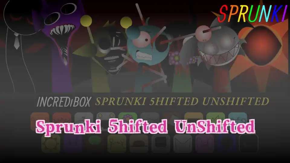 Sprunki 5hifted UnShifted