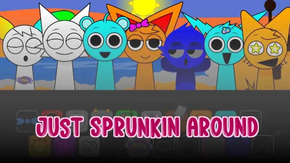 Just Sprunkin Around