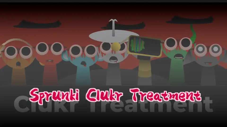 Sprunki Clukr Treatment