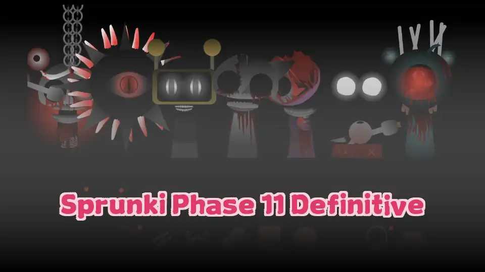 Sprunki Phase 11 Definitive