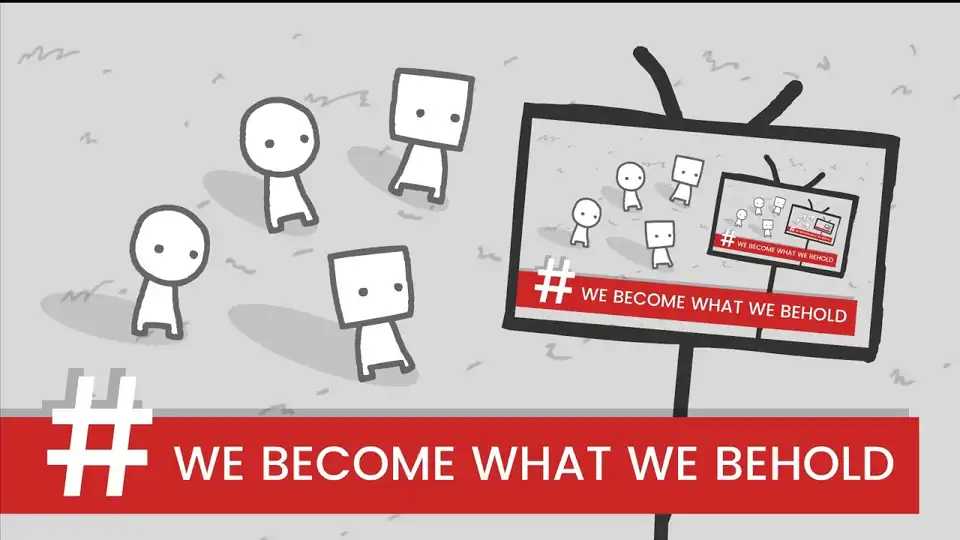 We Become What We Behold