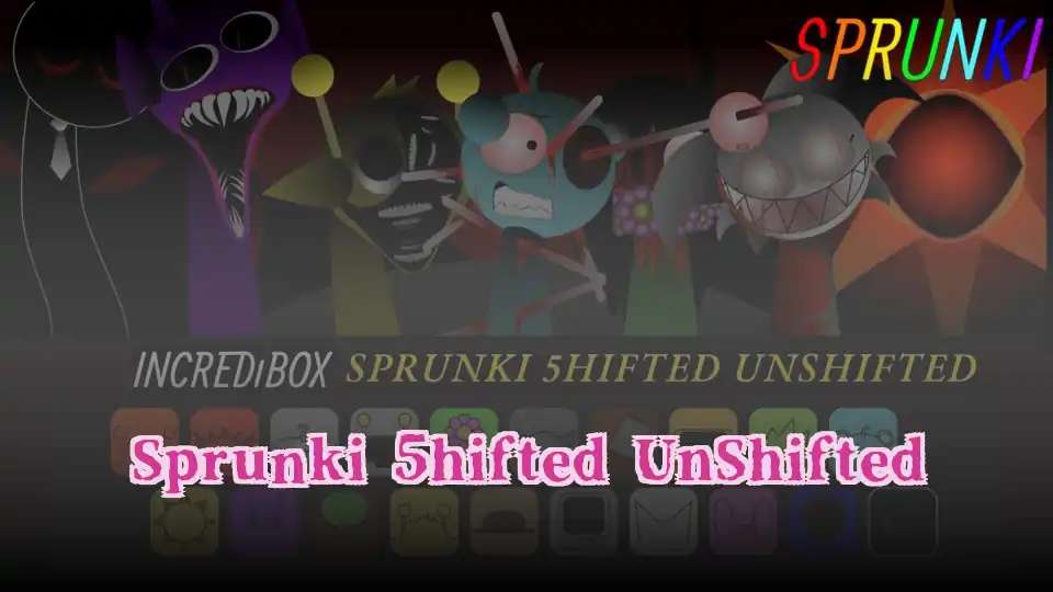 Sprunki 5hifted UnShifted