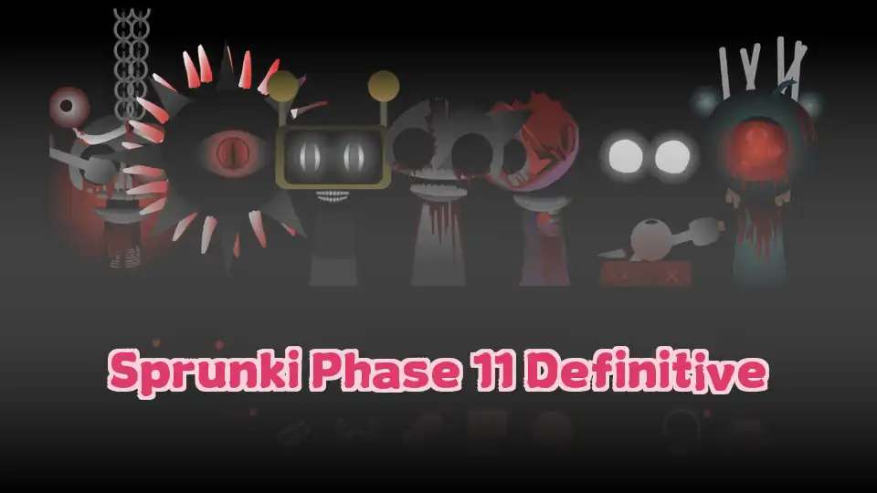 Sprunki Phase 11 Definitive